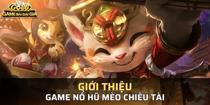 Một số giới thiệu chung về trò chơi nổ hũ mèo chiêu tài