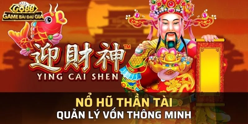 Cần phải có chiến thuật quản lý vốn khi chơi nổ hũ thật hiệu quả