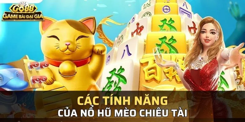Những tính năng chỉ có trong game mèo chiêu tài GO88